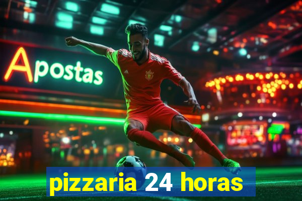 pizzaria 24 horas